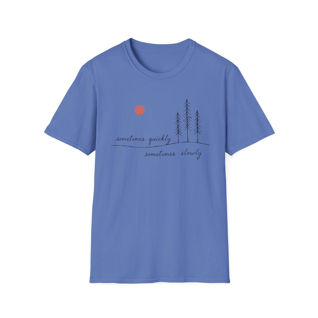 Sometimes Quickly Sometimes Slowly T-Shirt