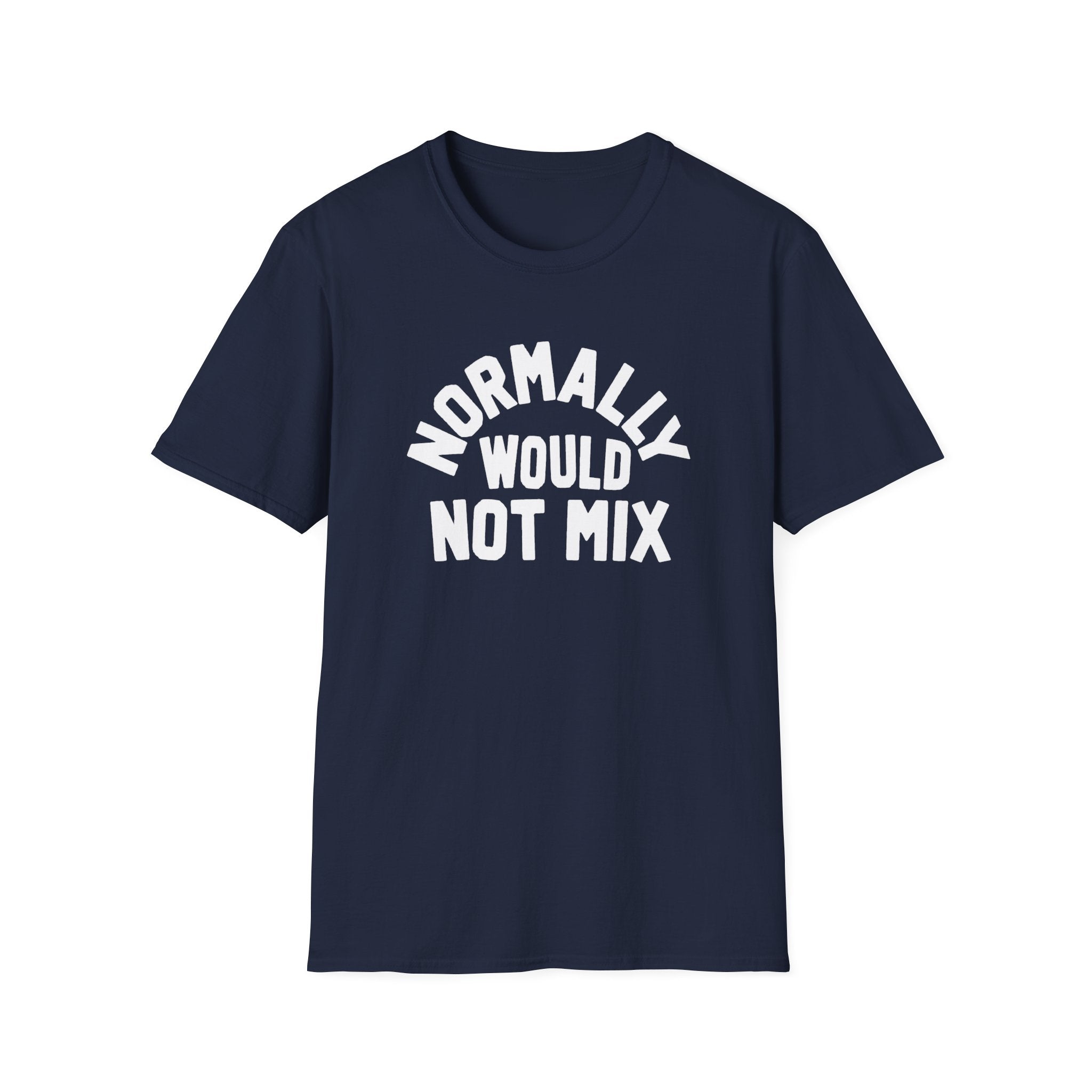 Normally Would Not Mix T-Shirt
