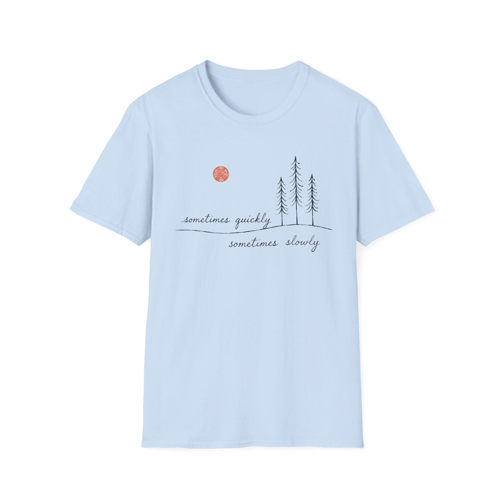 Sometimes Quickly Sometimes Slowly T-Shirt