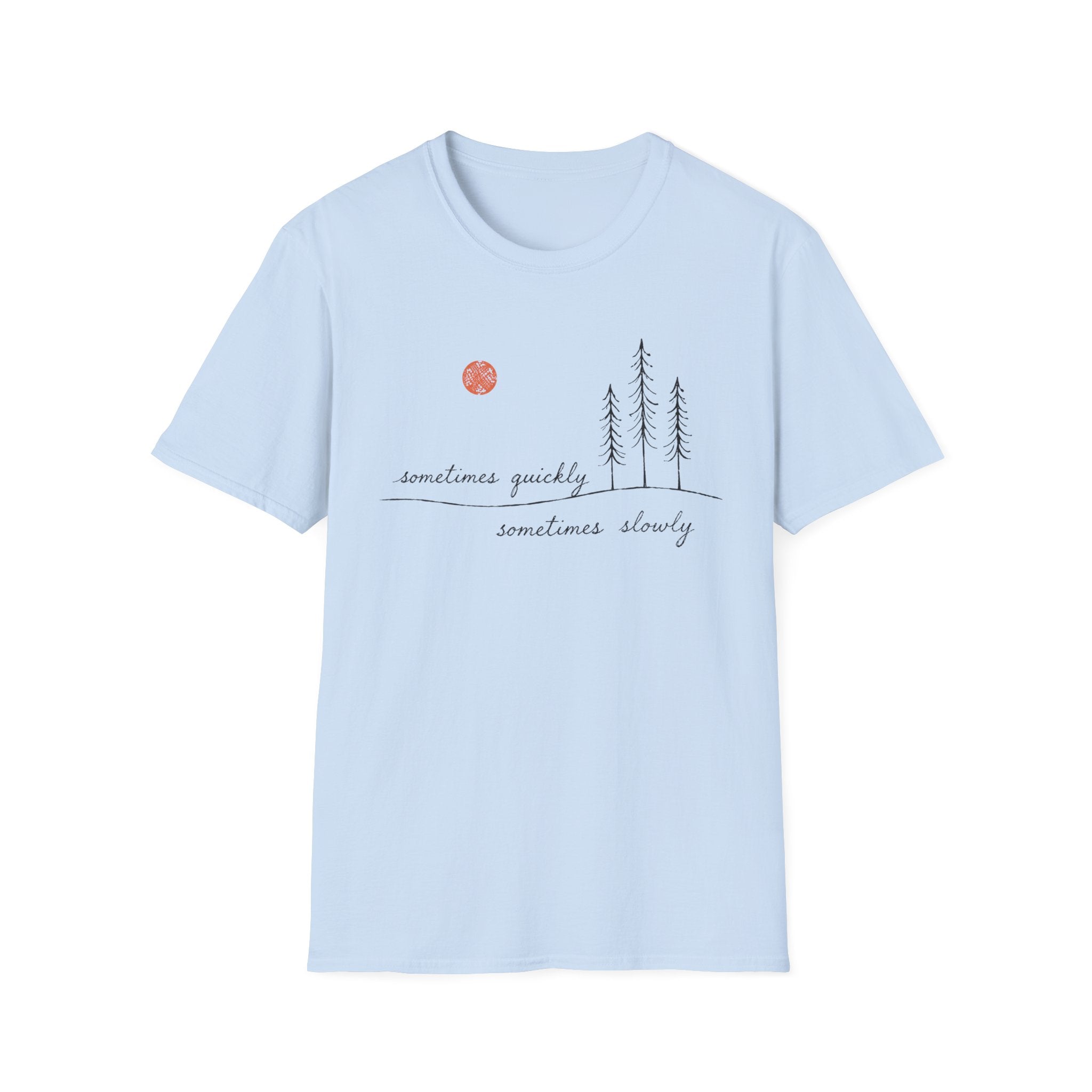 Sometimes Quickly Sometimes Slowly T-Shirt