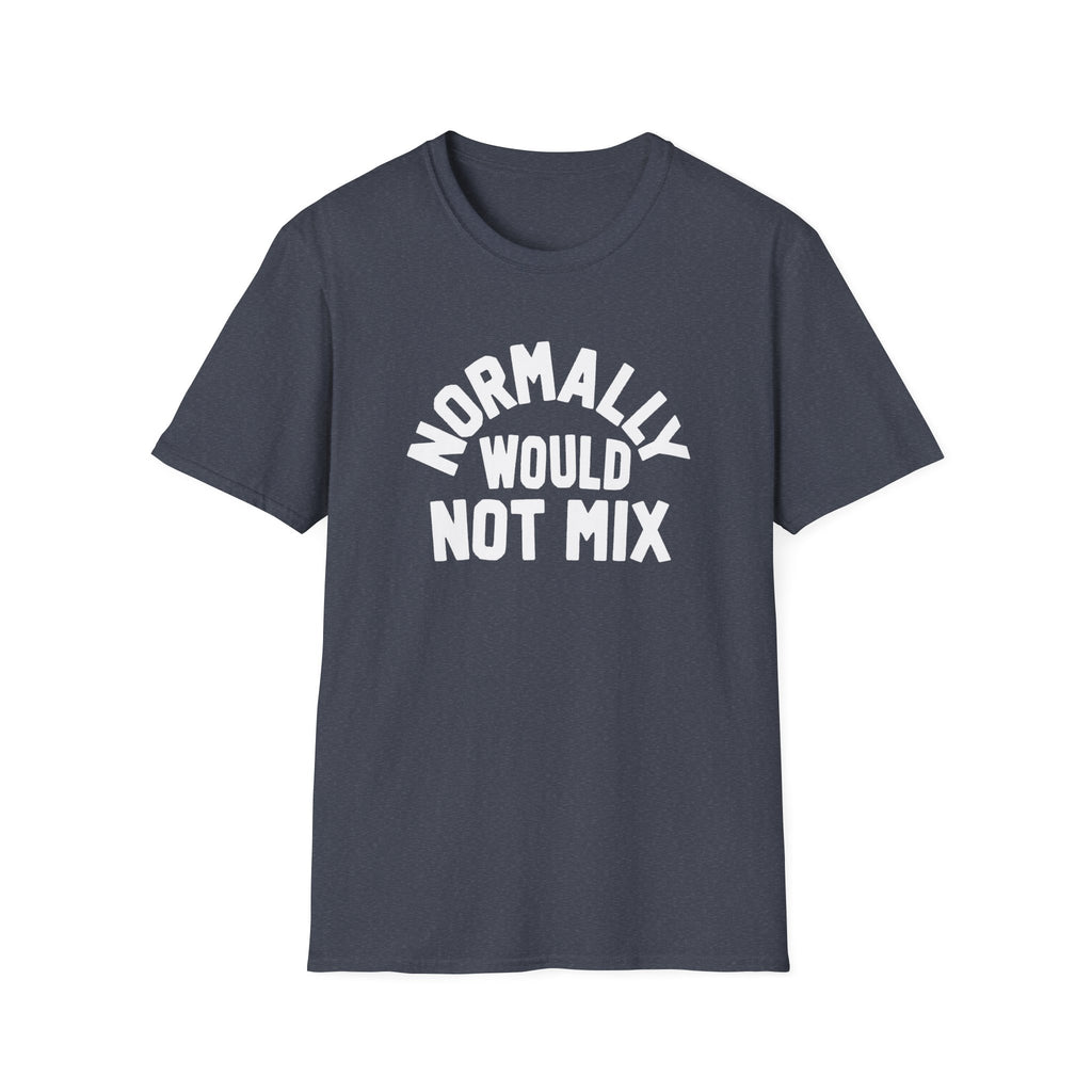 Normally Would Not Mix T-Shirt