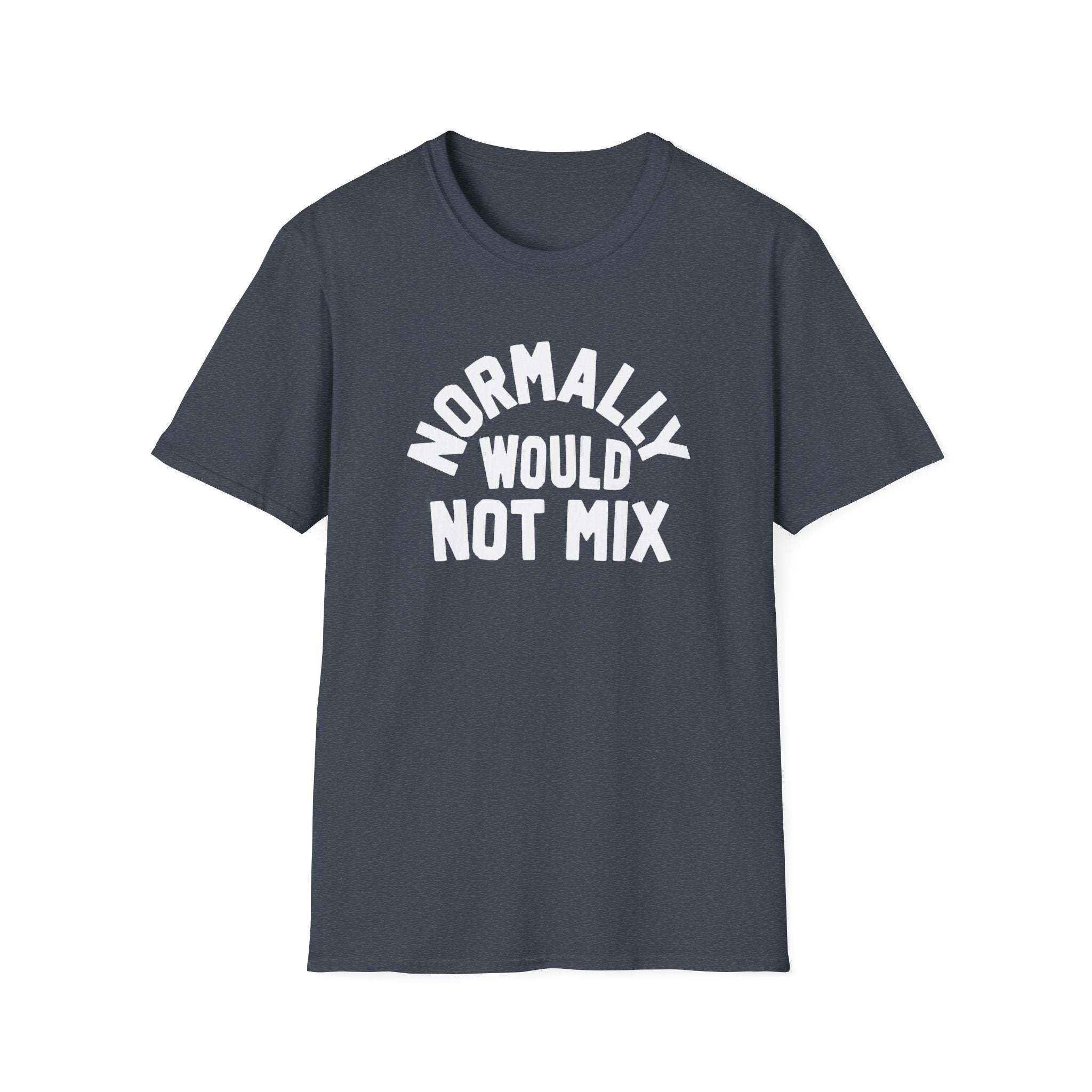 Normally Would Not Mix T-Shirt
