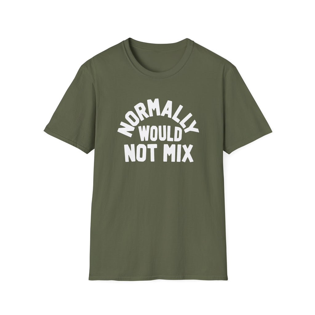 Normally Would Not Mix T-Shirt
