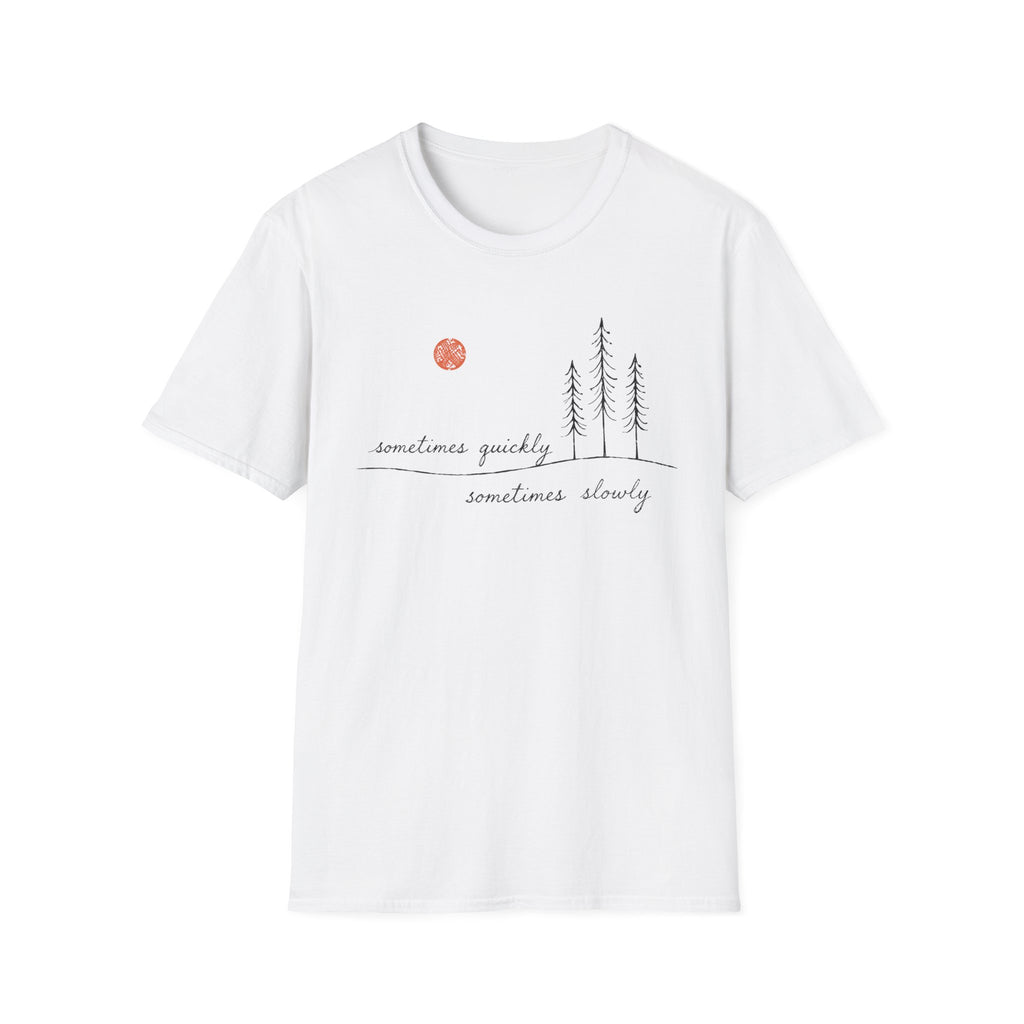 Sometimes Quickly Sometimes Slowly T-Shirt