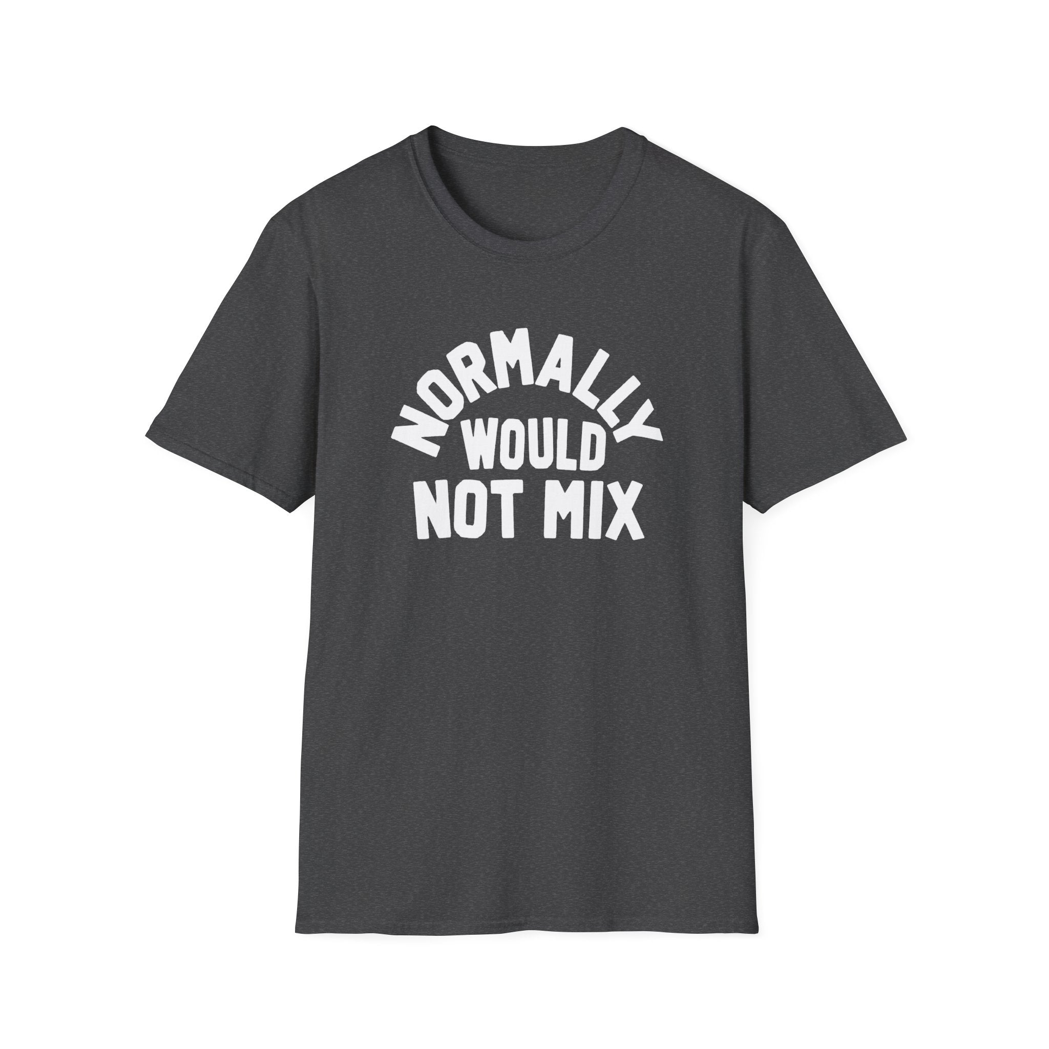 Normally Would Not Mix T-Shirt