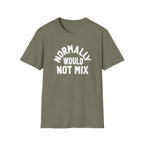 Normally Would Not Mix T-Shirt