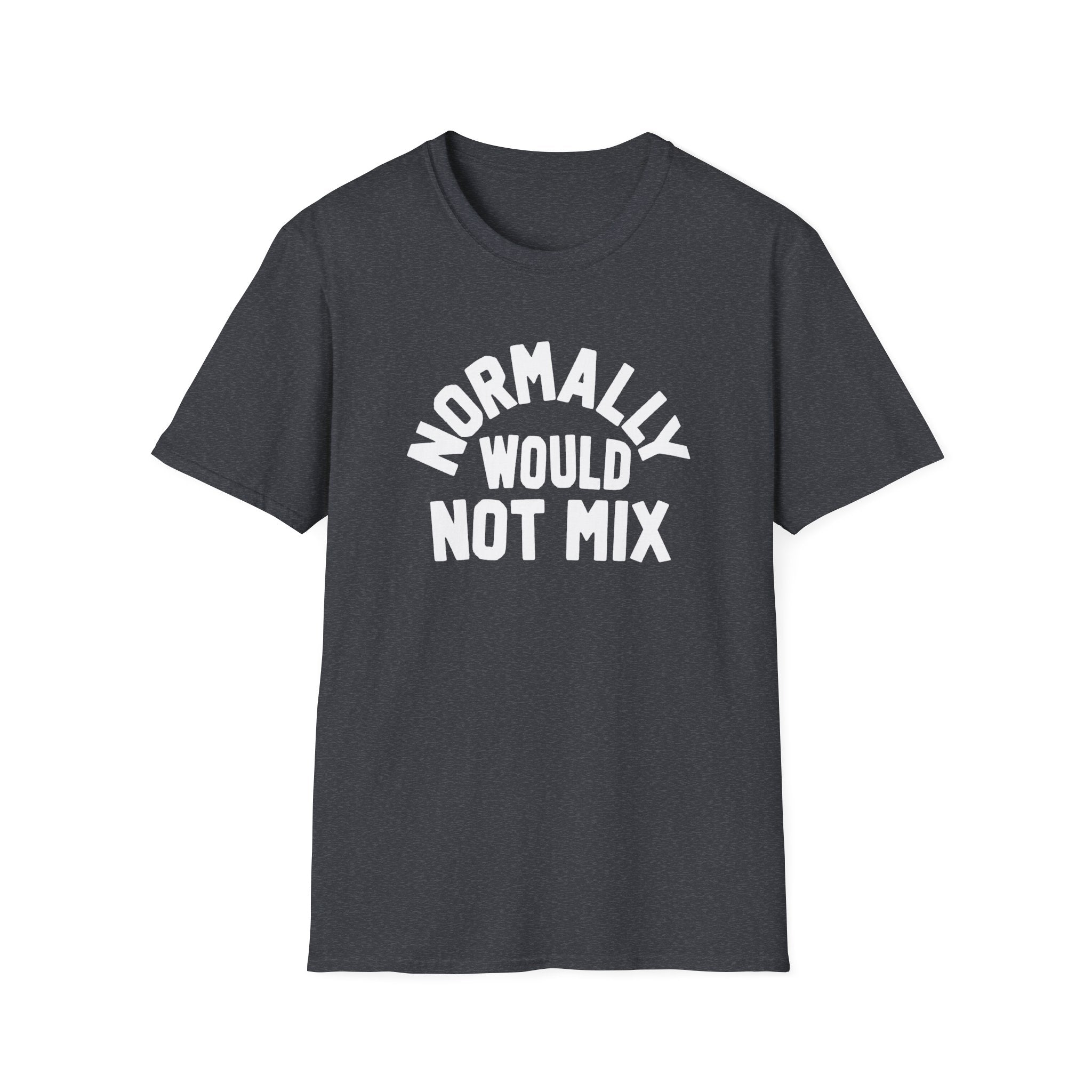 Normally Would Not Mix T-Shirt