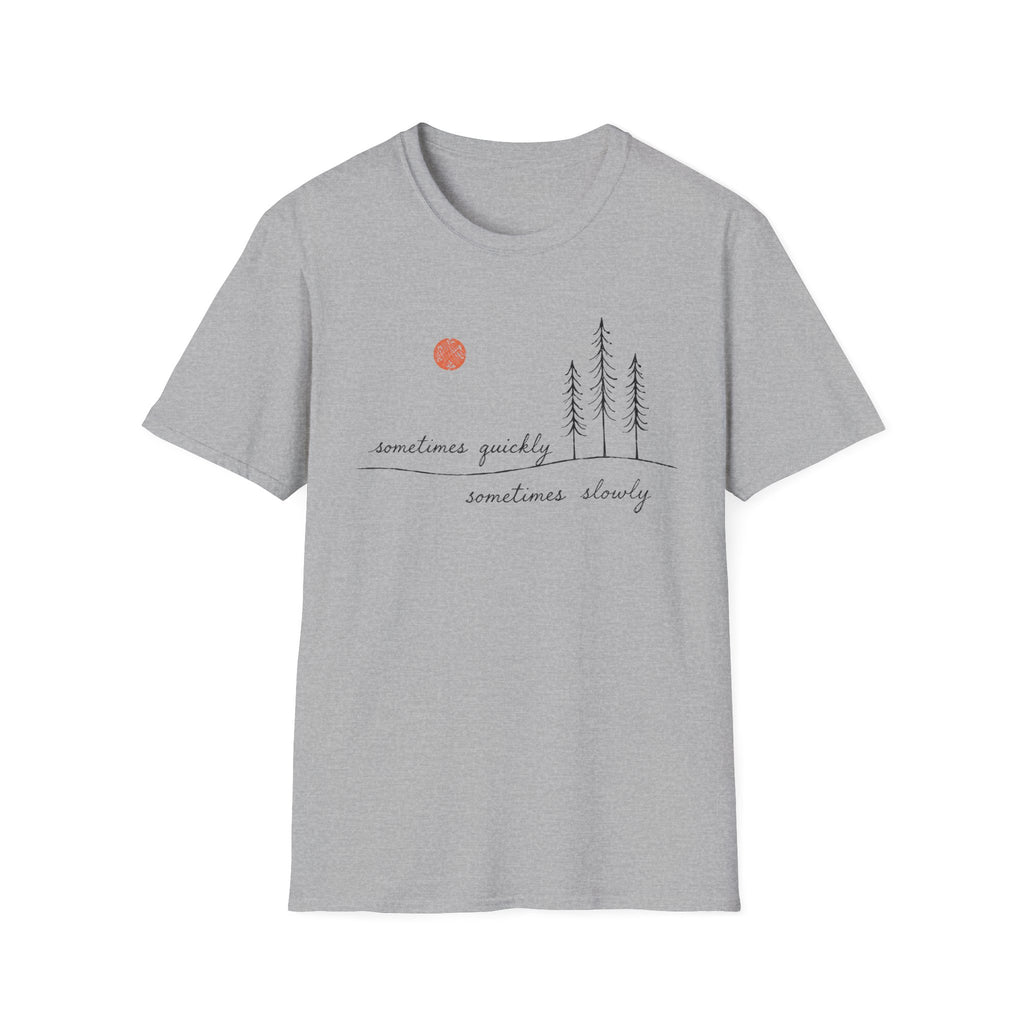 Sometimes Quickly Sometimes Slowly T-Shirt